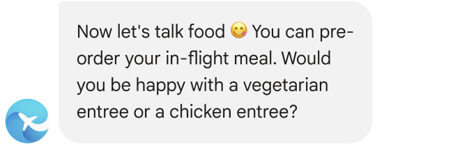 Estados de mensaje: Ahora hablemos de comida. Puede pedir por adelantado la comida durante el vuelo. ¿Está satisfecho con un plato vegetariano o uno de pollo?