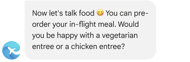 Mensaje: Ahora hablemos de comida. Puedes pedir por adelantado tu comida para el vuelo. ¿Te gustaría un plato vegetariano o de pollo?