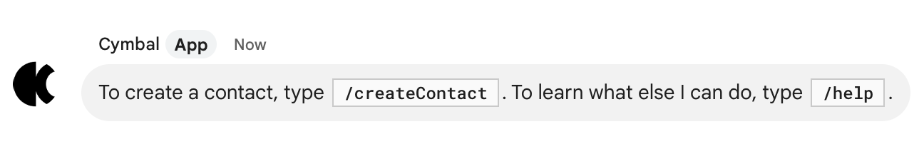 Para crear un contacto, escribe `/createContact`. Para saber qué más puedo hacer, escribe `/help`.